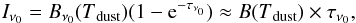 \begin{equation} I_{\nu_0}=B_{\nu_0}(T\mathrm{_{dust}})(1-{\rm e}^{-\tau_{\nu_0}}) \approx B(T\mathrm{_{dust}})\times\tau_{\nu_0}, \end{equation}