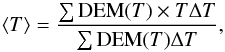 \begin{equation} \langle T \rangle= \frac{\sum {\rm DEM}(T)\times T \Delta T}{\sum {\rm DEM}(T) \Delta T}, \end{equation}