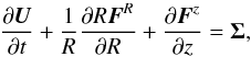 \begin{equation} \frac{\partial \vec{U}}{\partial t} + \frac{1}{R}\frac{\partial R \vec{F}^R}{\partial R} + \frac{\partial \vec{F}^z}{\partial z} = \vec{\Sigma}, \end{equation}