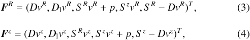 \begin{eqnarray} &&\vec{F}^R=(D v^R, D_{\rm l} v^R, S^R v^R + p, S^z v^R, S^R - D v^R)^T, \\[4mm] &&\vec{F}^z=(D v^z, D_{\rm l} v^z, S^R v^z, S^z v^z + p, S^z -D v^z)^T, \end{eqnarray}