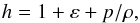 \begin{equation} h = 1 + \varepsilon + p/\rho, \end{equation}
