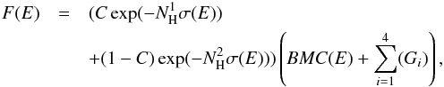 \begin{eqnarray} % F(E) & =& (C\exp(-N_{\rm H}^{1}\sigma(E)) \notag\\ && +(1-C)\exp(-N_{\rm H}^{2}\sigma(E))) \left(BMC(E)+\sum_{i=1}^{4}(G_{i}) \right ), % \label{eq1} \end{eqnarray}