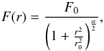 \appendix \setcounter{section}{2} \begin{equation} F(r) = \frac{F_0}{\left(1+\frac{r^2}{r_0^2}\right)^{\frac{\alpha}{2} } } , \end{equation}