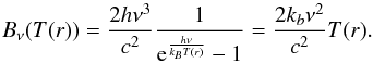 \appendix \setcounter{section}{2} \begin{equation} B_\nu(T(r)) = \frac{2h\nu^3}{c^2}\frac{1}{{\rm e}^\frac{h\nu}{k_BT(r)}-1} = \frac{2k_b\nu^2}{c^2}T(r) . \end{equation}