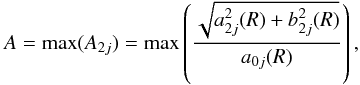 \begin{equation} A = \max (A_{2j}) = \max \left( \frac{\sqrt{a^2_{2j}(R) + b^2_{2j}(R)}}{a_{0j}(R)}\right) , \end{equation}