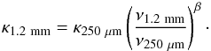 \begin{equation} \kappa_{\rm 1.2~mm} = \kappa_{250~\rm \mu m}\left( \frac{\nu_{\rm 1.2~mm}}{\nu_{250 ~\mu\rm m}}\right)^{\beta} \cdot \end{equation}