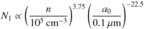 \begin{equation} N_1 \propto \left(\frac{n}{10^5 \, \mathrm{cm^{-3}}}\right)^{3.75}\left(\frac{a_0}{0.1 \, \mathrm{\mu m}}\right)^{-22.5} \end{equation}