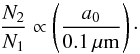 \begin{equation} \frac{N_2}{N_1} \propto \left(\frac{a_0}{0.1 \, \mathrm{\mu m}}\right) \cdot \end{equation}