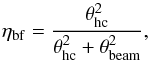 \begin{equation} \eta_\mathrm{bf} = \frac{\theta_\mathrm{hc}^2}{\theta_\mathrm{hc}^2+\theta_\mathrm{beam}^2}, \label{ebf} \end{equation}