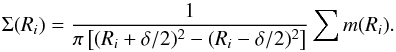 \begin{equation} \Sigma (R_i) = \frac{1}{\pi \left[(R_i+\delta/2)^2-(R_i-\delta/2)^2\right] }\sum\limits m (R_i) .\label{eq:surfden} \end{equation}