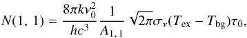 \begin{equation} \label{eq:N11} N(1,\,1) = \frac{8 \pi k \nu_0^2}{h c^3} \frac{1}{A_{1,\,1}} \sqrt{2\pi}\sigma_\nu (T_\mathrm{ex}-T_\mathrm{bg})\tau_0, \end{equation}