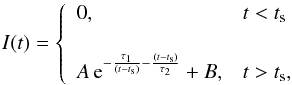 \begin{equation} I(t) = \left\{ \begin{array}{l l} 0, & t < t_{\rm s} \\ \\ A\,{\rm e}^{-\frac{\tau_{1}}{(t-t_{\rm s})}-\frac{(t-t_{\rm s})}{\tau_{2}}} + B, & t > t_{\rm s}, \end{array} \right. \label{eq:pulse} \end{equation}
