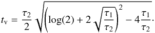 \begin{eqnarray*} \tv= \frac{\tau_2}{2}\sqrt{\left(\log(2) + 2\sqrt{\frac{\tau_1}{\tau_2}}\right)^2 - 4 \frac{\tau_1}{\tau_2}} \cdot \end{eqnarray*}