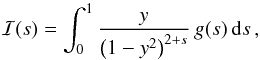 \begin{equation} \mathcal{I}(\index)=\int_0^1\frac{y}{\left(1-y^2\right)^{2+\index}}\, g(\index)\, \mathrm{d}\index\, , \end{equation}