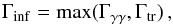 \begin{equation} \Gamma_{\rm inf}={\rm max}(\Gamma_{\gamma\gamma},\Gamma_{\rm tr})\, , \label{eq:Ginf} \end{equation}