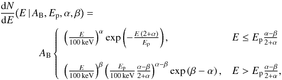 \begin{eqnarray} &&\frac{{\rm d}N}{{\rm d}E}\big(E\,|\,A_{\rm B},E_{\rm p},\alpha,\beta\big) = \nonumber\\ &&~~~~~~~~~~~~~~~ A_{\rm B} \left\{ \begin{array}{l l} \left(\frac{E}{100\,\mathrm{keV}}\right)^{\alpha} \exp\left(-\frac{E\,(2+\alpha)}{E_{\rm p}}\right), & E \le E_{\rm p} {{\alpha-\beta}\over {2+\alpha}} \\ \\ \left(\frac{E}{100\,\mathrm{keV}}\right)^\beta \left(\frac{E_{\rm p}}{100\,\mathrm{keV}}\frac{\alpha-\beta}{2+\alpha}\right)^{\alpha-\beta} \exp\left(\beta-\alpha\right) , & E > E{\rm _p} {{\alpha-\beta}\over {2+\alpha}}, \end{array} \right. \label{eq:band} \end{eqnarray}