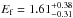 \hbox{$E_{\rm f}=1.61_{-0.31}^{+0.38}$}