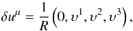 \begin{equation} \dl u^{\mu} = \frac{1}{R} \left ( 0, \ups^1, \ups^2, \ups^3 \right ), \end{equation}