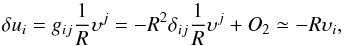 \begin{equation} \dl u_i = g_{ij} \frac{1}{R} \ups^j = - R^2 \dl_{ij} \frac{1}{R} \ups^j + O_2 \simeq - R \ups_i, \end{equation}