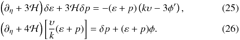 \begin{eqnarray} &&\left ( \partial_{\et} + 3 {\cal H} \right ) \dl \varep + 3 {\cal H} \dl p = - (\varep + p) \left (k \ups - 3 \phi^{\prime} \right ), \\ &&\left ( \partial_{\et} + 4 {\cal H} \right ) \left [ \frac{\ups}{k} (\varep + p) \right ] = \dl p + (\varep + p) \phi. \end{eqnarray}