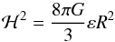 \begin{equation} {\cal H}^2 = \frac{8 \pi G}{3} \varep R^2 \end{equation}