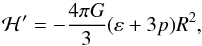 \begin{equation} {\cal H}^{\prime} = - \frac{4 \pi G}{3} ( \varep + 3 p ) R^2, \end{equation}