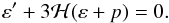 \begin{equation} \varep^{\prime} + 3 {\cal H} ( \varep + p ) = 0. \end{equation}