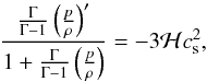 \begin{equation} \frac{\frac{\Gm}{\Gm - 1} \left ( \frac{p}{\rh} \right )^{\prime}}{1 + \frac{\Gm}{\Gm - 1} \left ( \frac{p}{\rh} \right )} = - 3 {\cal H} c_{\rm s}^2, \end{equation}