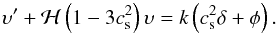 \begin{equation} \ups^{\prime} + {\cal H} \left ( 1 - 3 c_{\rm s}^2 \right ) \ups = k \left ( c_{\rm s}^2 \dl + \phi \right ). \end{equation}