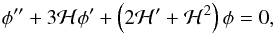 \begin{equation} \phi^{\prime \prime} + 3 {\cal H} \phi^{\prime} + \left ( 2 {\cal H}^{\prime} + {\cal H}^2 \right ) \phi = 0, \end{equation}