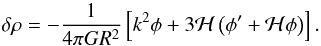 \begin{equation} \dl \rh = - \frac{1}{4 \pi G R^2} \left [ k^2 \phi + 3 {\cal H} \left ( \phi^{\prime} + {\cal H} \phi \right ) \right ]. \end{equation}