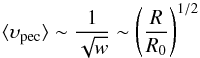 \begin{equation} \langle \ups_{\rm pec} \rangle \sim \frac{1}{\sqrt{w}} \sim \left ( \frac{R}{R_0} \right )^{1/2} \end{equation}