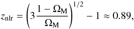 \begin{equation} z_{\rm nlr} = \left ( 3 \frac{1 - \Om_{\rm M}}{\Om_{\rm M}} \right )^{1/2} - 1 \approx 0.89, \end{equation}