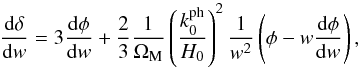 \begin{equation} \frac{{\rm d} \dl}{{\rm d} w} = 3 \frac{{\rm d} \phi}{{\rm d} w} + \frac{2}{3} \frac{1}{\Om_{\rm M}} \left ( \frac{k_0^{\rm ph}}{H_0} \right )^2\frac{1}{w^2} \left ( \phi - w \frac{{\rm d} \phi}{{\rm d} w} \right ), \end{equation}