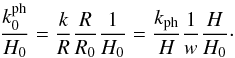 \begin{equation} \frac{k_0^{\rm ph}}{H_0} = \frac{k}{R} \frac{R}{R_0} \frac{1}{H_0} = \frac{k_{\rm ph}}{H} \frac{1}{w} \frac{H}{H_0} \cdot \end{equation}
