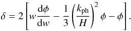 \begin{equation} \dl = 2 \left [ w \frac{{\rm d} \phi}{{\rm d}w} - \frac{1}{3} \left ( \frac{k_{\rm ph}}{H} \right )^2 \phi - \phi \right ] . \end{equation}