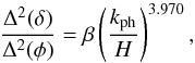 \begin{equation} \frac{\Dl^2 (\dl)}{\Dl^2 (\phi)} = \bt \left ( \frac{k_{\rm ph} }{H} \right )^{3.970}, \end{equation}