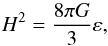 \begin{equation} H^2 = \frac{8 \pi G}{3} \varep, \end{equation}
