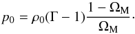 \begin{equation} p_0 = \rh_0 (\Gm - 1) \frac{1 - \Om_{\rm M}}{\Om_{\rm M}} \cdot \end{equation}