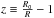 \hbox{$z \equiv \frac{R_0}{R} - 1$}