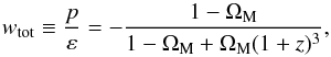 \begin{equation} w_{\rm tot} \equiv \frac{p}{\varep} = - \frac{1 - \Om_{\rm M}}{1 - \Om_{\rm M} + \Om_{\rm M} (1 + z)^3}, \end{equation}