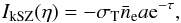 \begin{equation} I_{\rm kSZ}(\eta) = - \sigma_{\rm T} \bar{n}_{\rm e} a {\rm e}^{-\tau} , \label{I-kSZ-def} \end{equation}