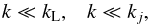 \begin{equation} k \ll k_{\rm L} , \;\;\; k \ll k_j , \label{conditions-Fourier} \end{equation}