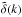 \hbox{$\tdelta(k)$}
