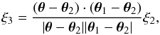 \begin{equation} \xi_3 = \frac{(\vec\theta-\vec\theta_2) \cdot (\vec\theta_1 - \vec\theta_2)} {| \vec\theta -\vec\theta_2 | | \vec\theta_1 - \vec\theta_2 |} \xi_2 , \label{xi3-xi2} \end{equation}