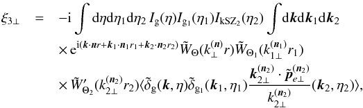 \begin{eqnarray} \xi_{3\perp} & = & -\ii \int {\rm d}\eta {\rm d}\eta_1 {\rm d}\eta_2 \, I_{\rm g}(\eta) I_{{\rm g}_1}(\eta_1) I_{\rm kSZ_2}(\eta_2) \int \! {\rm d}\vk {\rm d}\vk_1 {\rm d}\vk_2 \nonumber \\ && \times\, {\rm e}^{\ii ( \vk \cdot \vn r + \vk_1 \cdot \vn_1 r_1 + \vk_2 \cdot \vn_2 r_2)} \tW_{\Theta}(k_{\perp}^{(\vn)} r) \tW_{\Theta_1}(k_{1\perp}^{(\vn_1)} r_1) \nonumber \\ && \times\, \tW_{\Theta_2}'(k_{2\perp}^{(\vn_2)} r_2) \langle \tdelta_{\rm g}(\vk,\eta) \tdelta_{{\rm g}_1}(\vk_1,\eta_1) \frac{\vk_{2\perp}^{(\vn_2)}\cdot\tilde{\vp}^{(\vn_2)}_{e\perp}}{k_{2\perp}^{(\vn_2)}} (\vk_2,\eta_2) \rangle , \nonumber \\ && \label{kSZ-consistency-transverse-0} \end{eqnarray}
