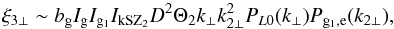\begin{equation} \xi_{3\perp} \sim b_{\rm g} I_{\rm g} I_{{\rm g}_1} I_{\rm kSZ_2} D^2 \Theta_2 k_{\perp} k_{2\perp}^2 P_{L0}(k_{\perp}) P_{{\rm g}_1,{\rm e}}(k_{2\perp}) , \end{equation}