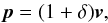 \begin{equation} \vp = (1+\delta)\vv , \end{equation}