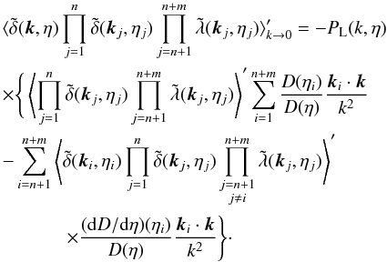 \begin{eqnarray} && \hspace{-0.2cm} \langle \tdelta(\vk,\eta) \prod_{j=1}^n \tdelta(\vk_j,\eta_j) \prod_{j=n+1}^{n+m} \tlambda(\vk_j,\eta_j) \rangle_{k \rightarrow 0}' = - P_{\rm L}(k,\eta) \nonumber \\ &&\hspace{-0.2cm} \times \Bigg \lbrace \left \langle \prod_{j=1}^n \tdelta(\vk_j,\eta_j) \prod_{j=n+1}^{n+m} \tlambda(\vk_j,\eta_j) \right \rangle' \sum_{i=1}^{n+m} \frac{D(\eta_i)}{D(\eta)} \frac{\vk_i \cdot \vk}{k^2} \nonumber \\ && \hspace{-0.2cm} - \sum_{i=n+1}^{n+m}\left \langle \tdelta(\vk_i,\eta_i) \prod_{j=1}^n \tdelta(\vk_j,\eta_j) \prod_{\substack{j=n+1 \\ j\neq i}}^{n+m} \tlambda(\vk_j,\eta_j) \right \rangle' \nonumber \\ && \hspace{1cm} \times \frac{({\rm d} D/{\rm d}\eta)(\eta_i)}{D(\eta)} \frac{\vk_i\cdot\vk}{k^2} \Bigg \rbrace \cdot \label{consistency_relation_lambda} \end{eqnarray}