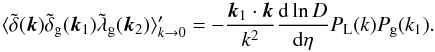 \begin{equation} \langle \tdelta(\vk) \tdelta_{\rm g}(\vk_1) \tlambda_{\rm g}(\vk_2) \rangle_{k\rightarrow 0}' = -\frac{\vk_1\cdot\vk}{k^2} \frac{{\rm d}\ln D}{{\rm d}\eta} P_{\rm L}(k) P_{\rm g}(k_1) . \label{bispectrum_lambda} \end{equation}